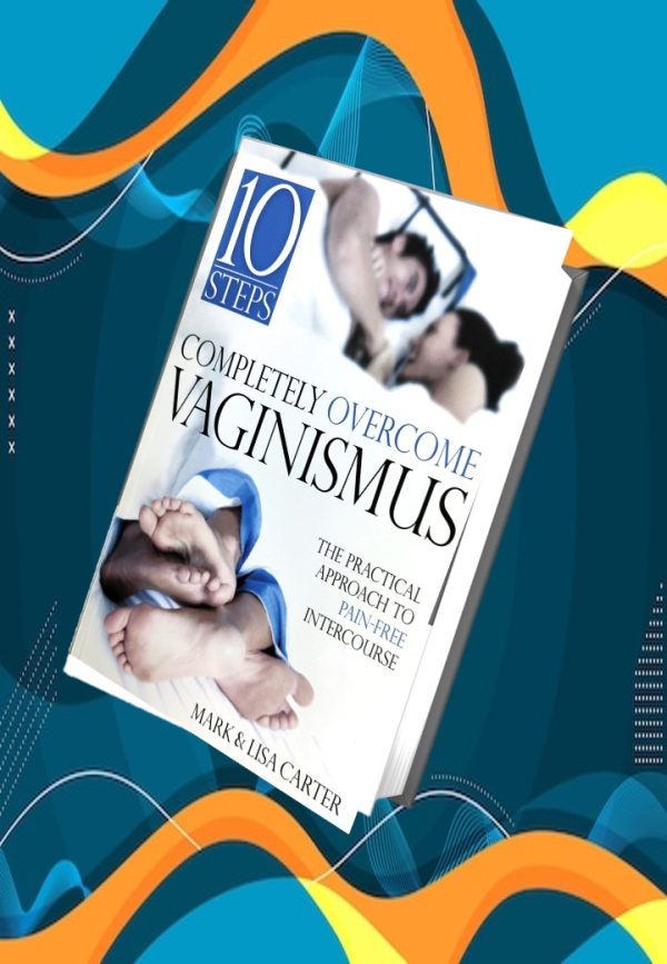 Completely Overcome Vaginismus