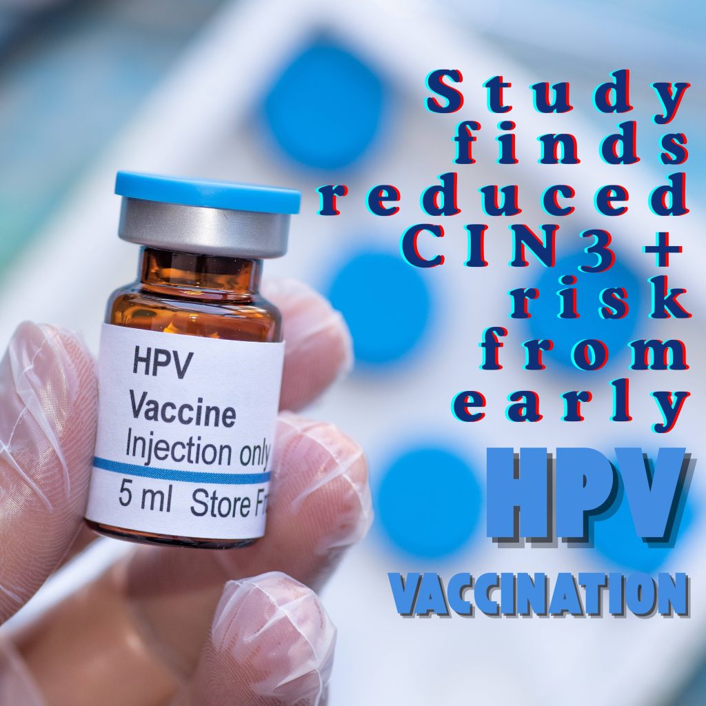 Study finds reduced CIN3+ risk from early HPV vaccination