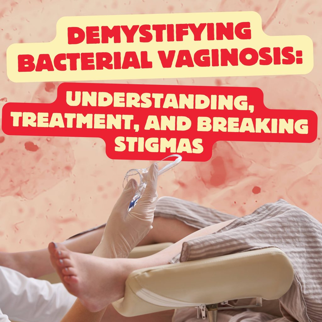 Demystifying bacterial vaginosis: Understanding, treatment, and breaking stigmas