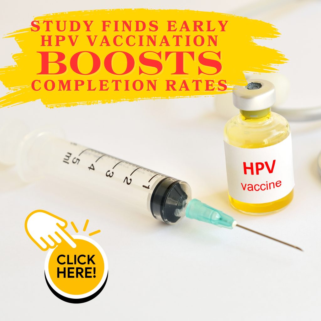 Study finds early HPV vaccination boosts completion rates
